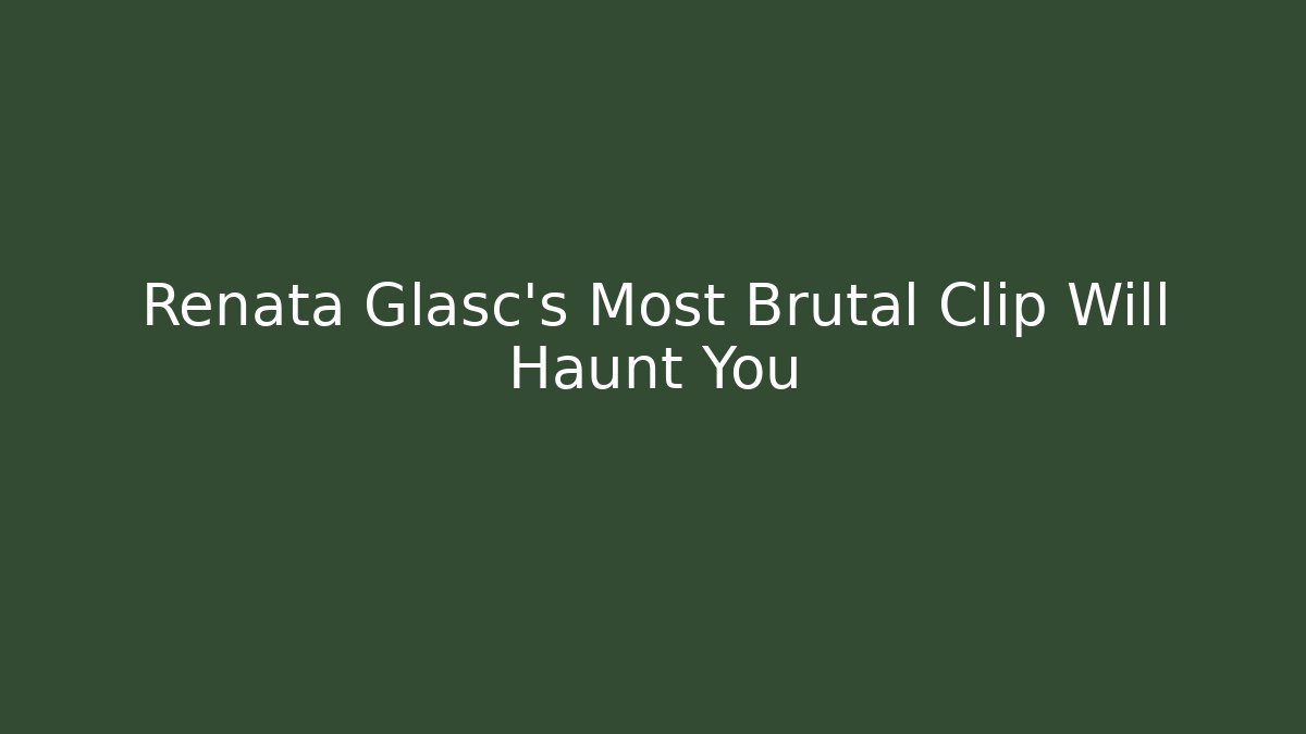 Renata Glasc's Most Brutal Clip Will Haunt You