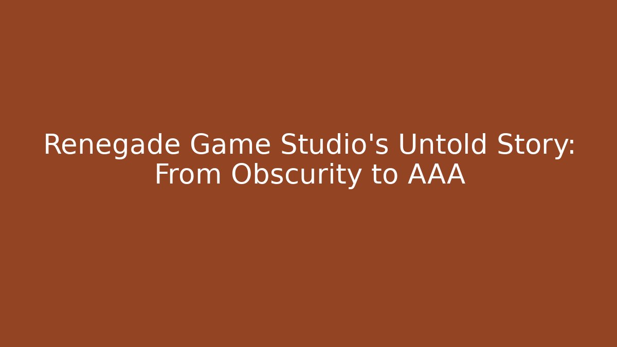 Renegade Game Studio's Untold Story: From Obscurity to AAA