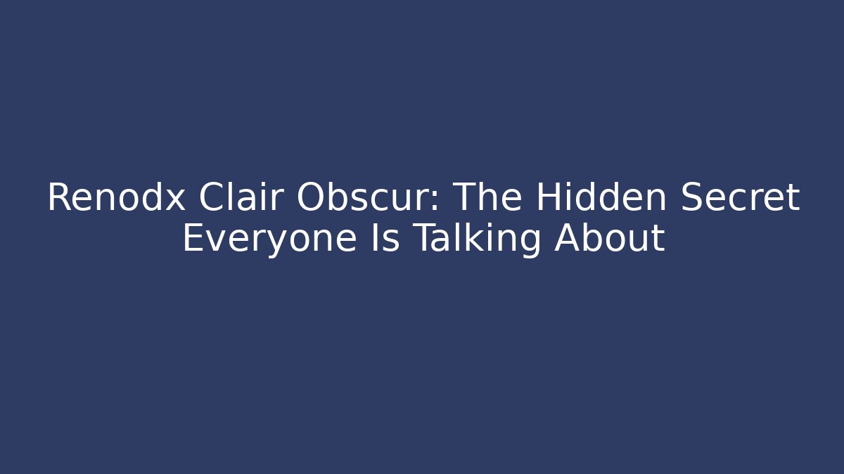 Renodx Clair Obscur: The Hidden Secret Everyone Is Talking About - Create More Assets