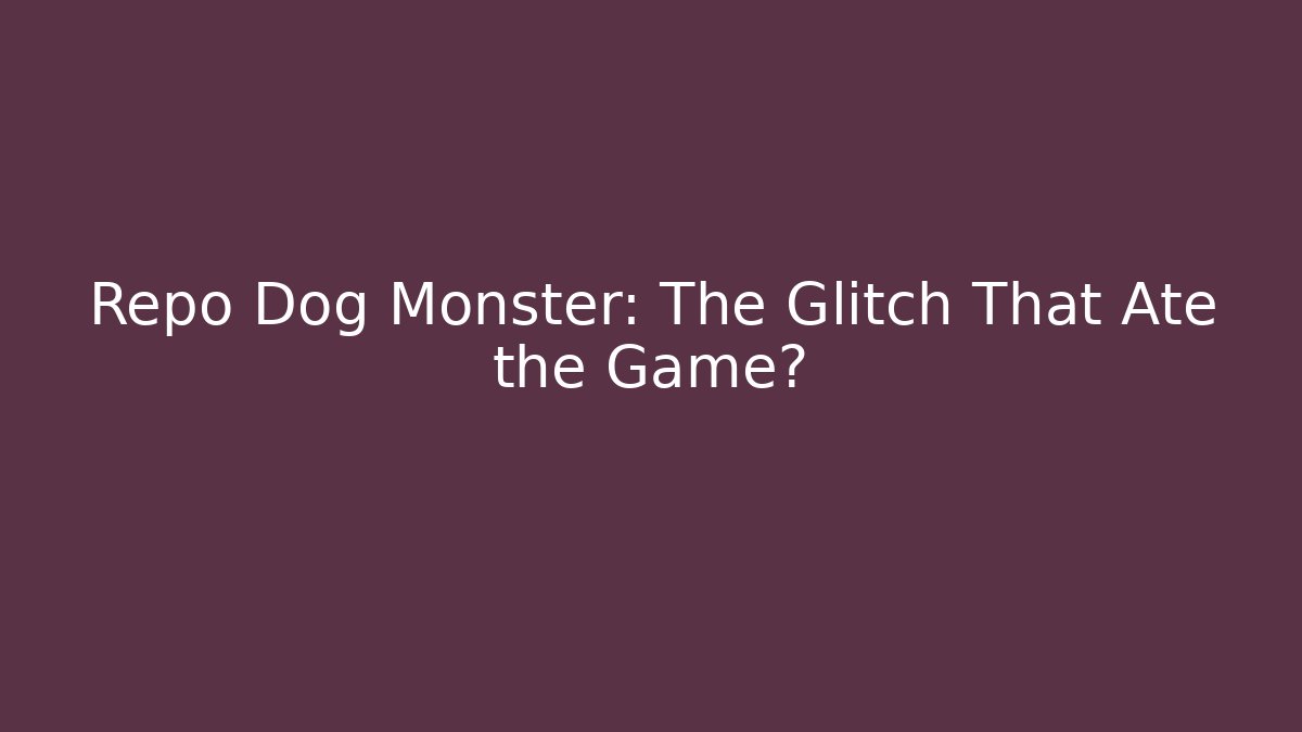Repo Dog Monster: The Glitch That Ate the Game?