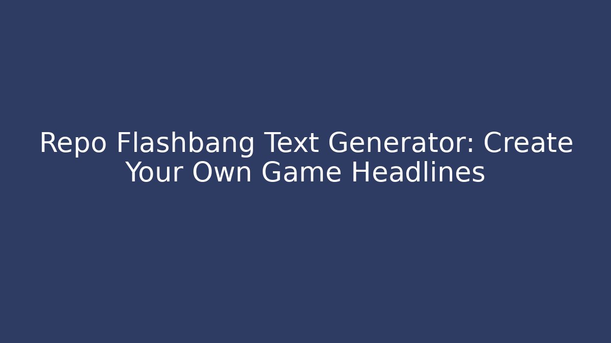 Repo Flashbang Text Generator: Create Your Own Game Headlines - Create More Assets