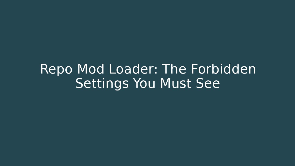 Repo Mod Loader: The Forbidden Settings You Must See