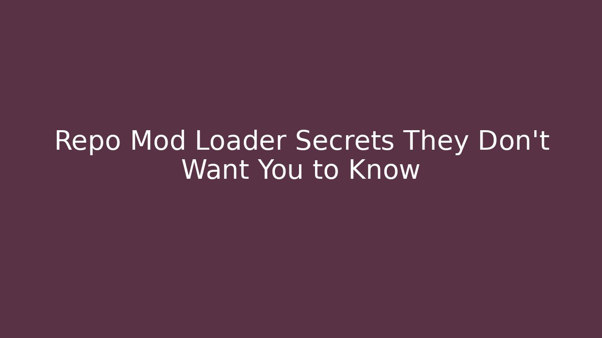 Repo Mod Loader Secrets They Don’t Want You to Know