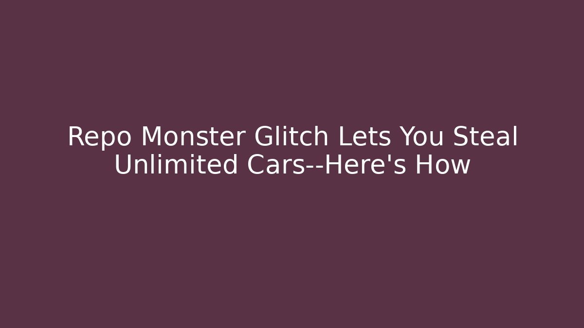 Repo Monster Glitch Lets You Steal Unlimited Cars—Here’s How