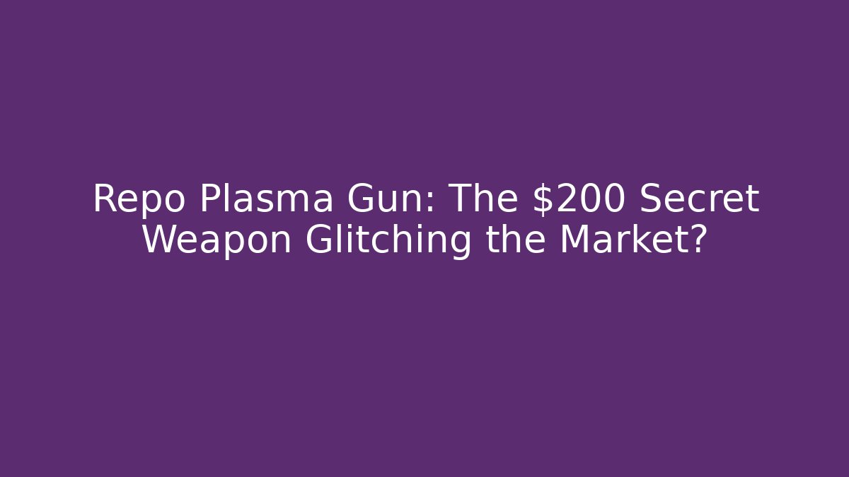 Repo Plasma Gun: The $200 Secret Weapon Glitching the Market?