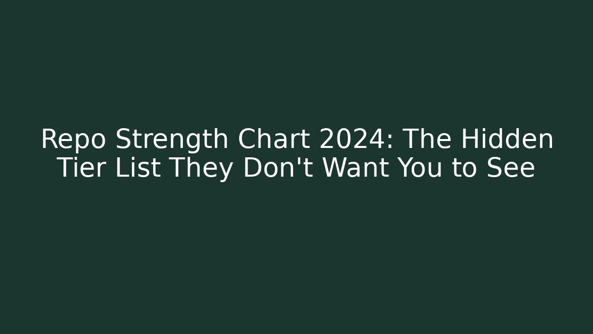 Repo Strength Chart 2024: The Hidden Tier List They Don't Want You to See