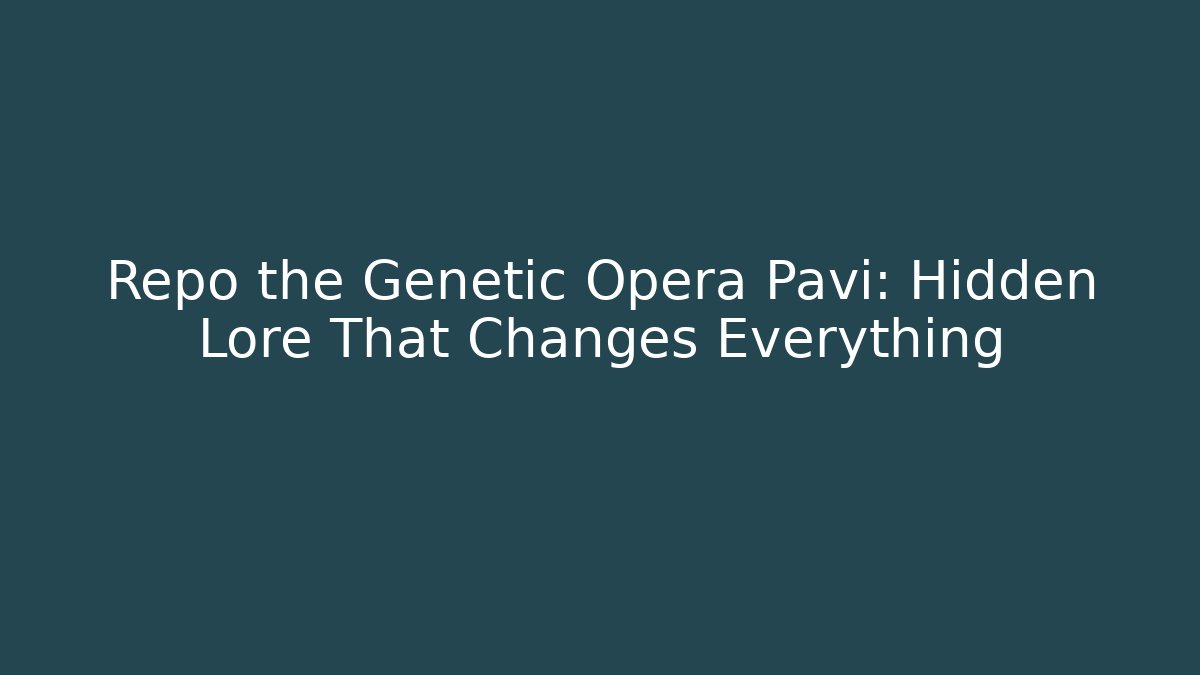Repo the Genetic Opera Pavi: Hidden Lore That Changes Everything