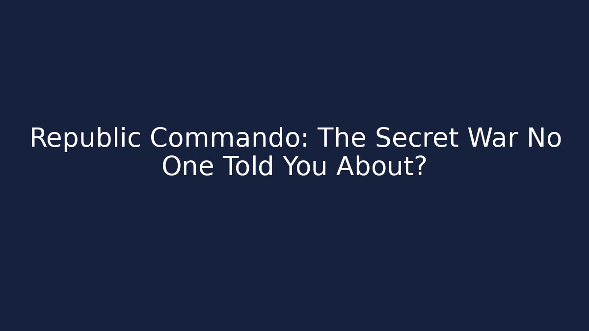 Republic Commando: The Secret War No One Told You About? - Create More Assets