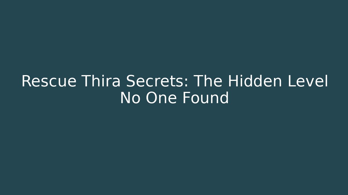 Rescue Thira Secrets: The Hidden Level No One Found - Create More Assets