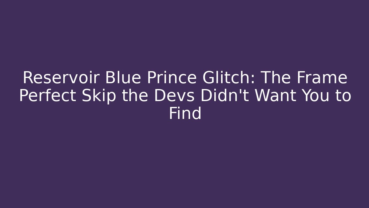 Reservoir Blue Prince Glitch: The Frame Perfect Skip the Devs Didn't Want You to Find