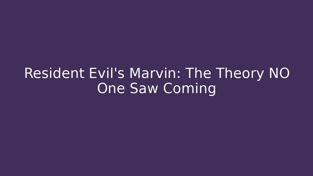 Resident Evil's Marvin: The Theory NO One Saw Coming