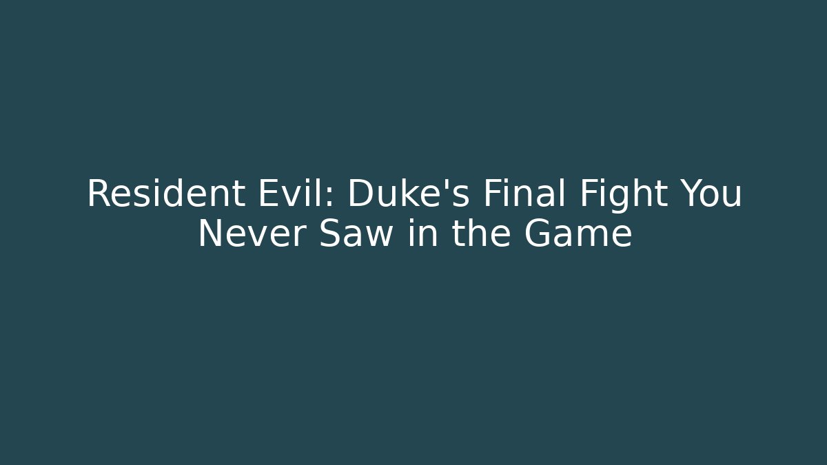 Resident Evil: Duke's Final Fight You Never Saw in the Game