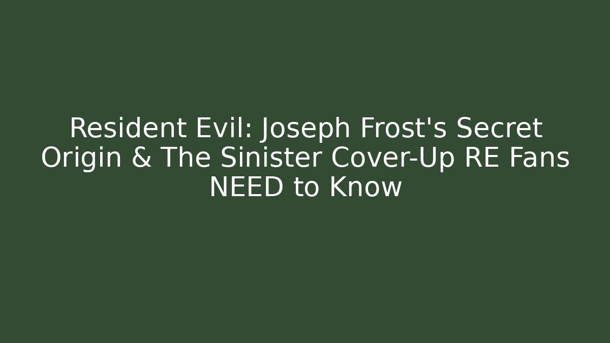 Resident Evil: Joseph Frost’s Secret Origin & The Sinister Cover-Up RE Fans NEED to Know