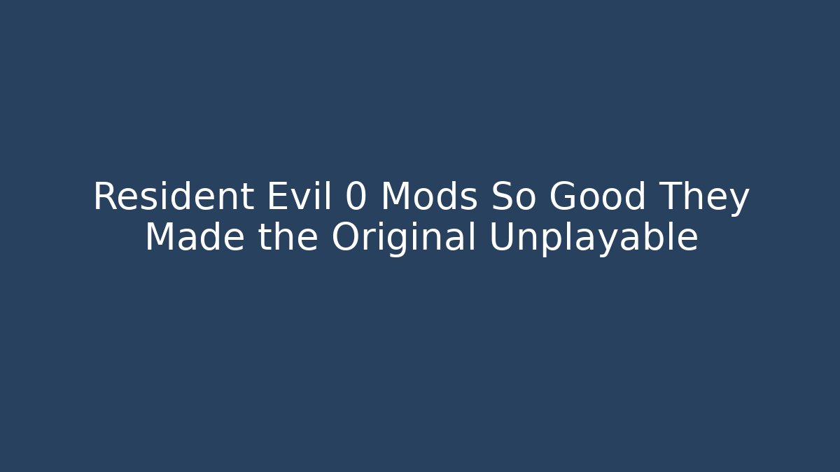 Resident Evil 0 Mods So Good They Made the Original Unplayable