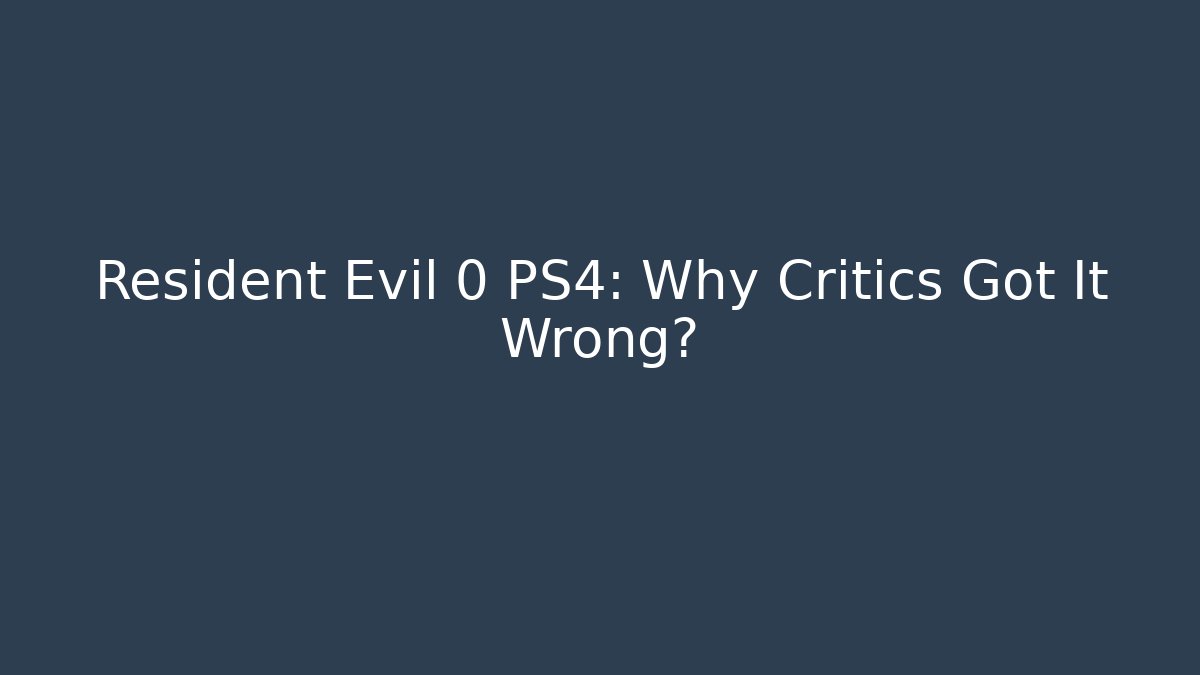 Resident Evil 0 PS4: Why Critics Got It Wrong?