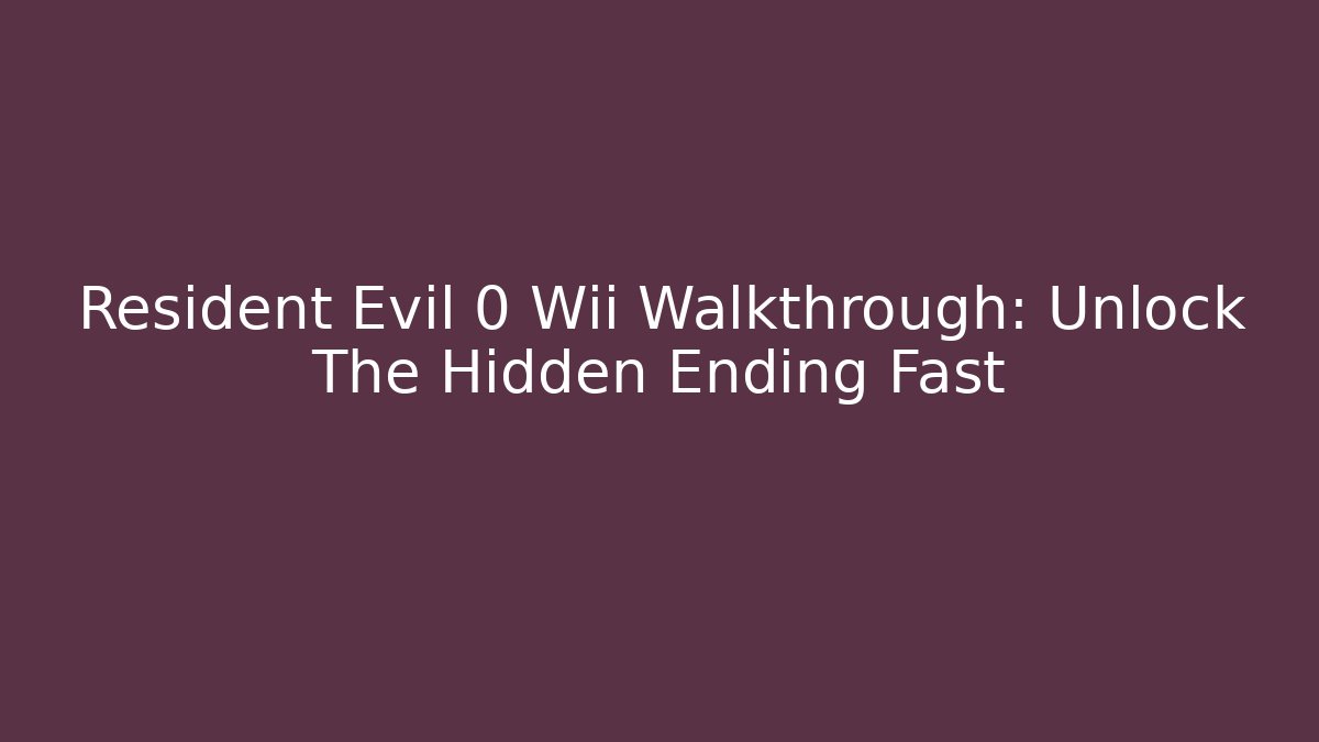 Resident Evil 0 Wii Walkthrough: Unlock The Hidden Ending Fast