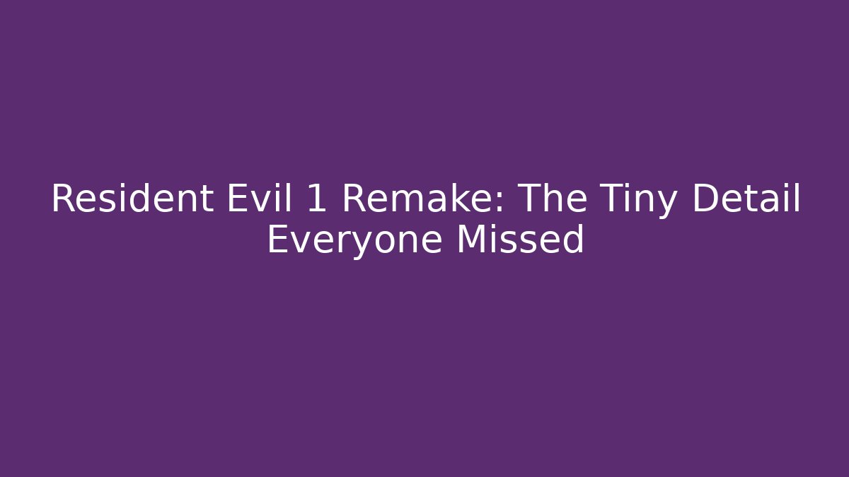 Resident Evil 1 Remake: The Tiny Detail Everyone Missed