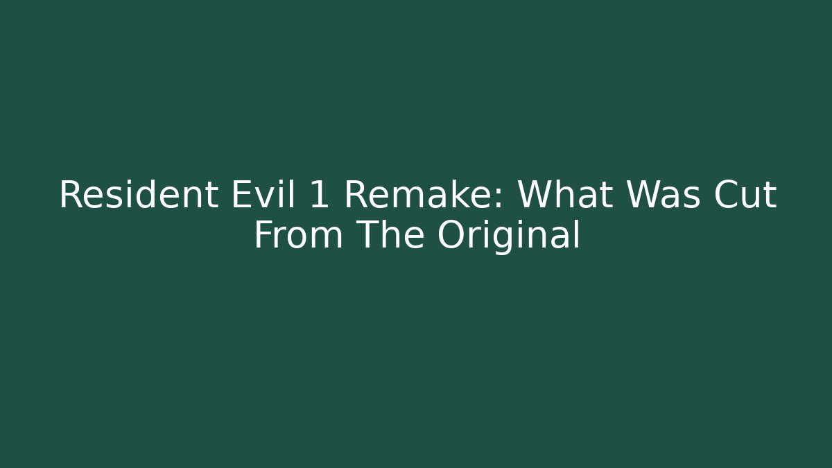 Resident Evil 1 Remake: What Was Cut From The Original - Create More Assets