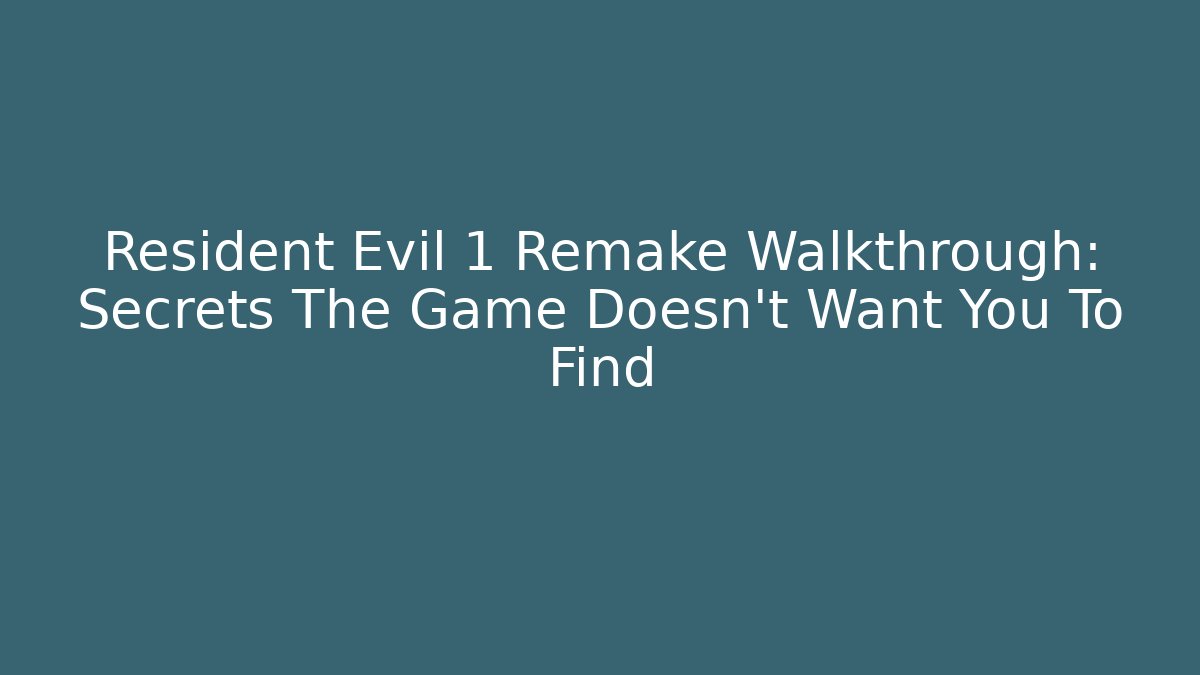 Resident Evil 1 Remake Walkthrough: Secrets The Game Doesn't Want You To Find