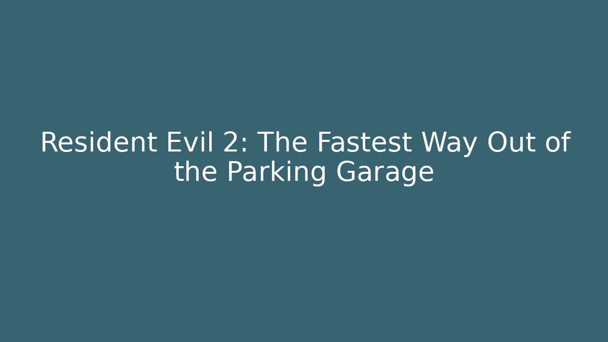 Resident Evil 2: The Fastest Way Out of the Parking Garage
