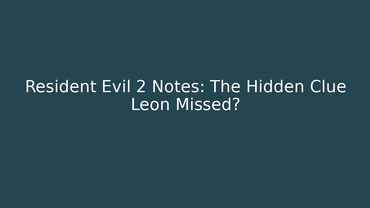 Resident Evil 2 Notes: The Hidden Clue Leon Missed?