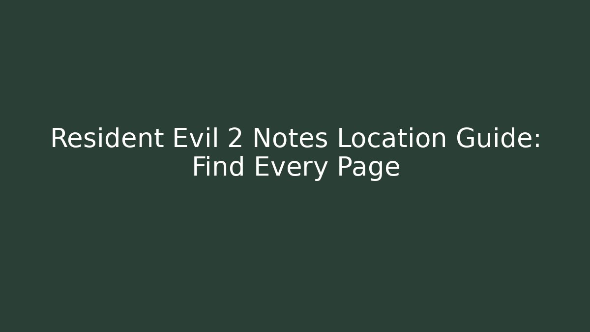 Resident Evil 2 Notes Location Guide: Find Every Page