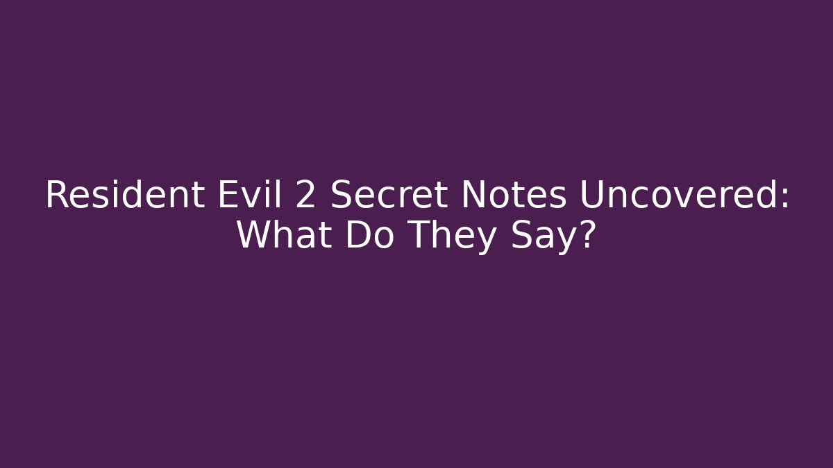 Resident Evil 2 Secret Notes Uncovered: What Do They Say?