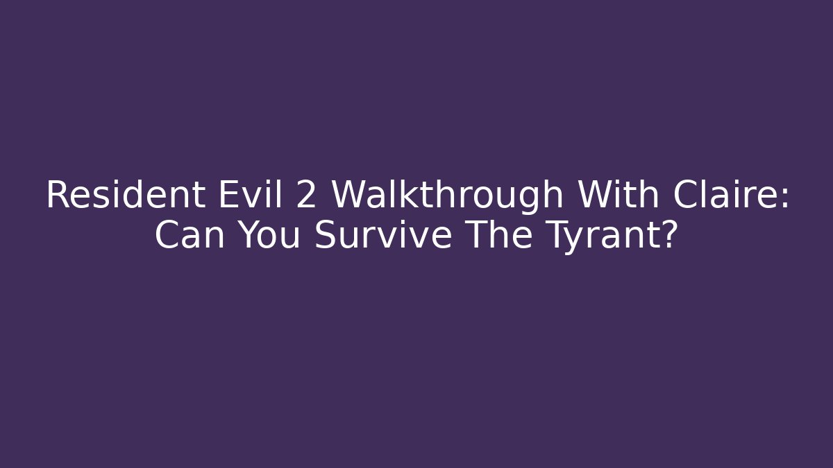 Resident Evil 2 Walkthrough With Claire: Can You Survive The Tyrant?