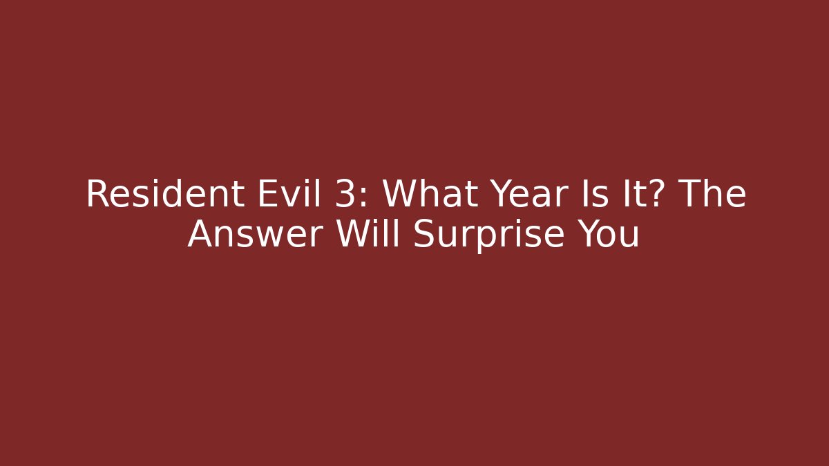 Resident Evil 3: What Year Is It? The Answer Will Surprise You