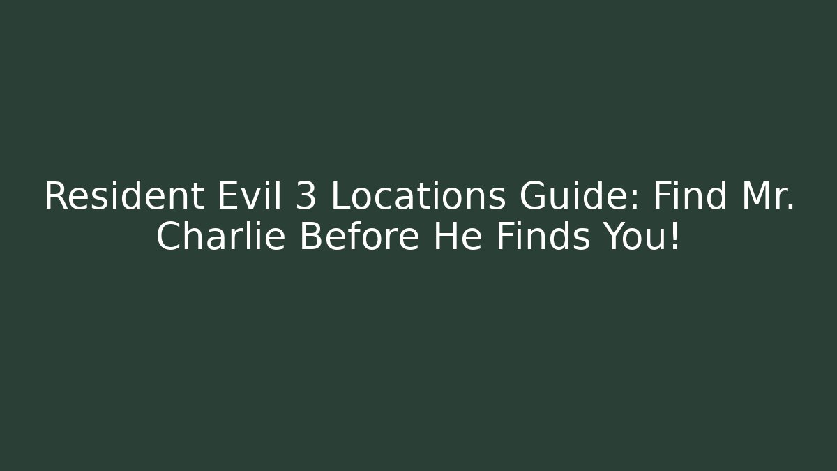 Resident Evil 3 Locations Guide: Find Mr. Charlie Before He Finds You!
