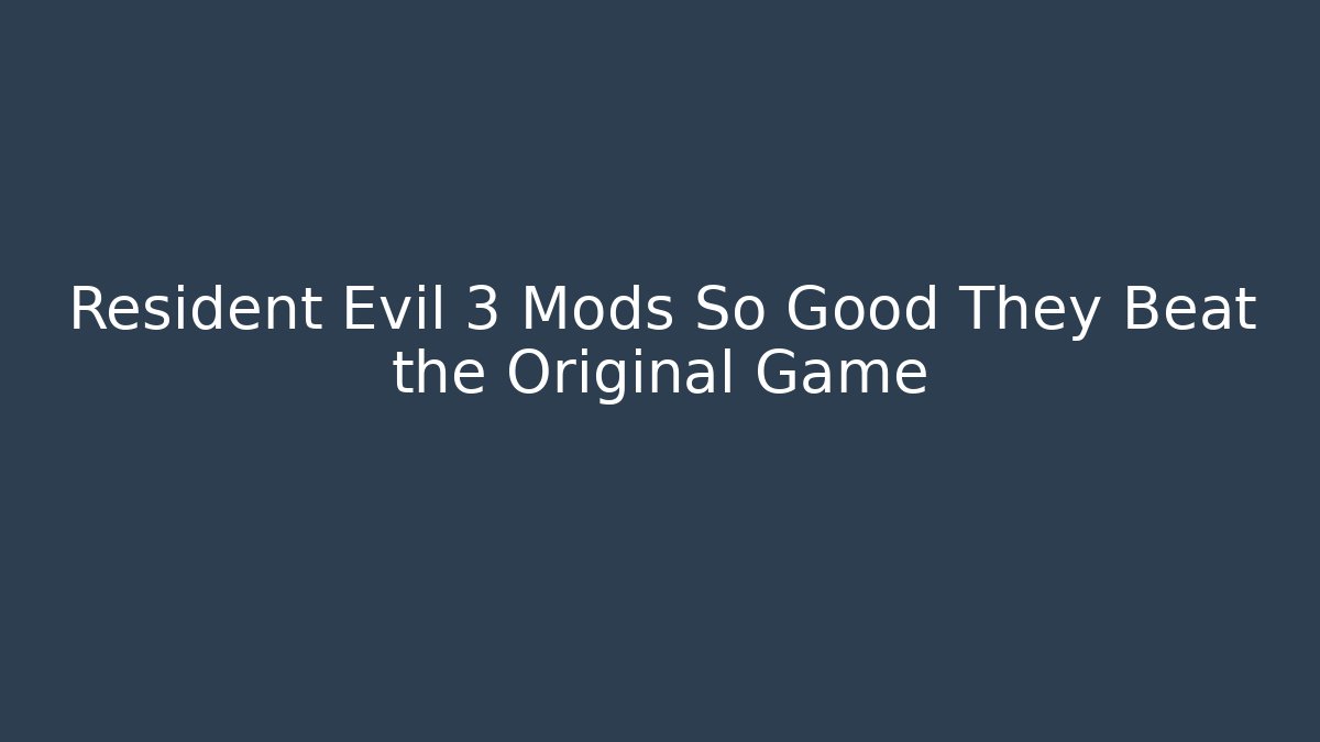 Resident Evil 3 Mods So Good They Beat the Original Game