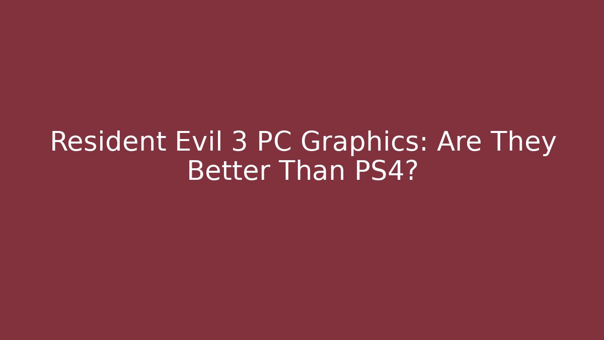 Resident Evil 3 PC Graphics: Are They Better Than PS4?