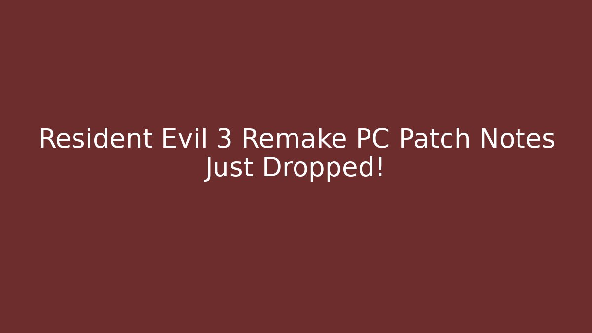 Resident Evil 3 Remake PC Patch Notes Just Dropped!