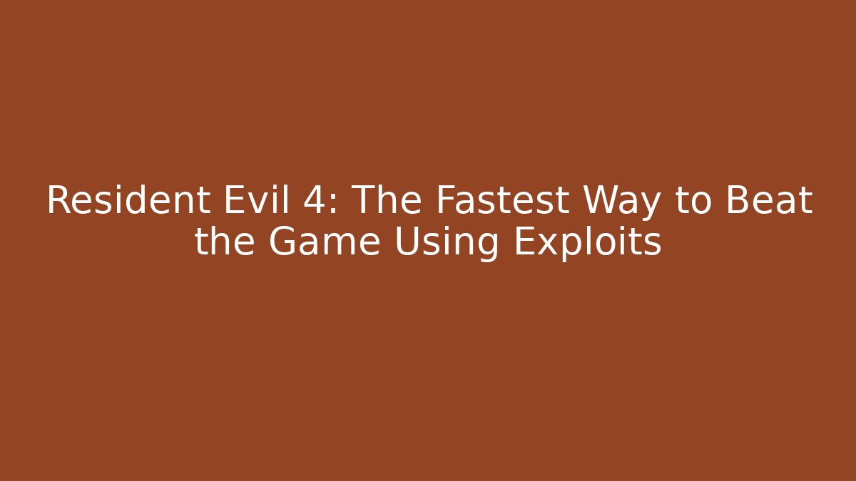 Resident Evil 4: The Fastest Way to Beat the Game Using Exploits - Create More Assets