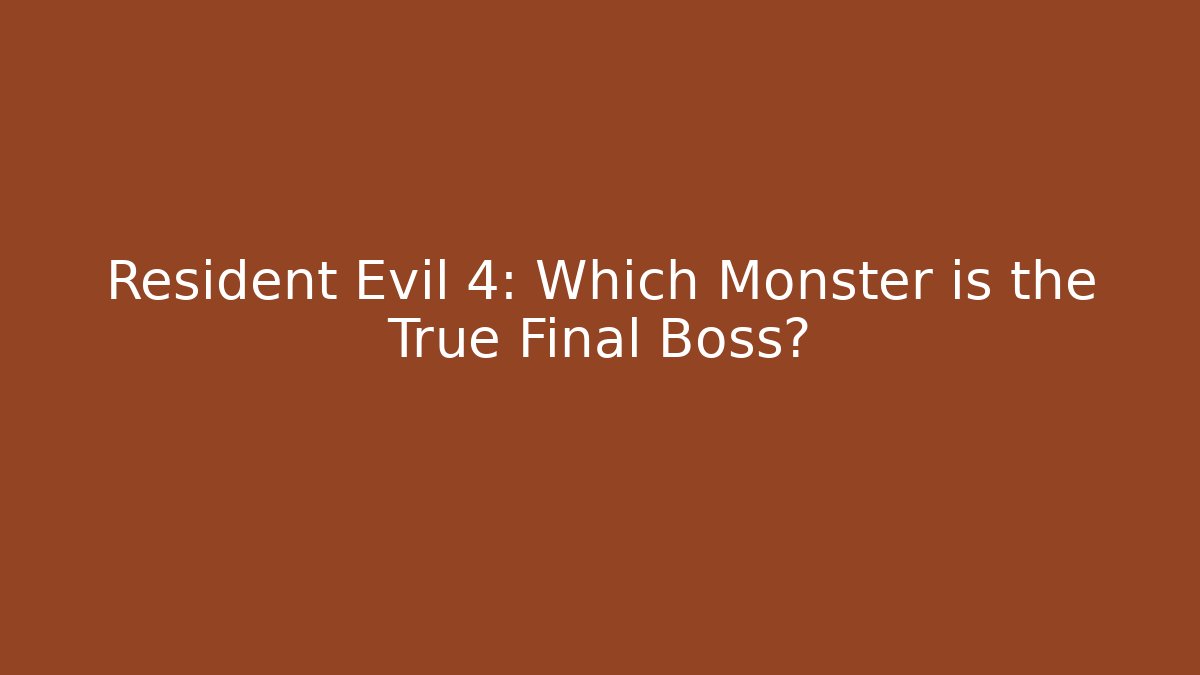 Resident Evil 4: Which Monster is the True Final Boss? - Create More Assets