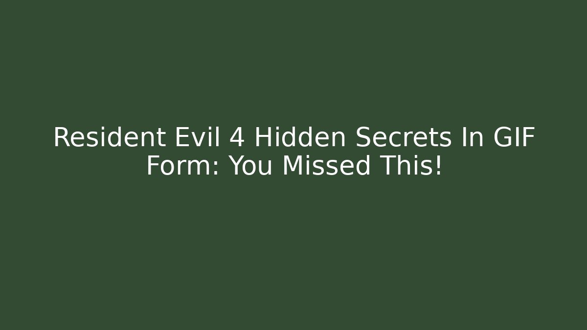 Resident Evil 4 Hidden Secrets In GIF Form: You Missed This!