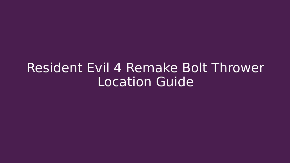 Resident Evil 4 Remake Bolt Thrower Location Guide
