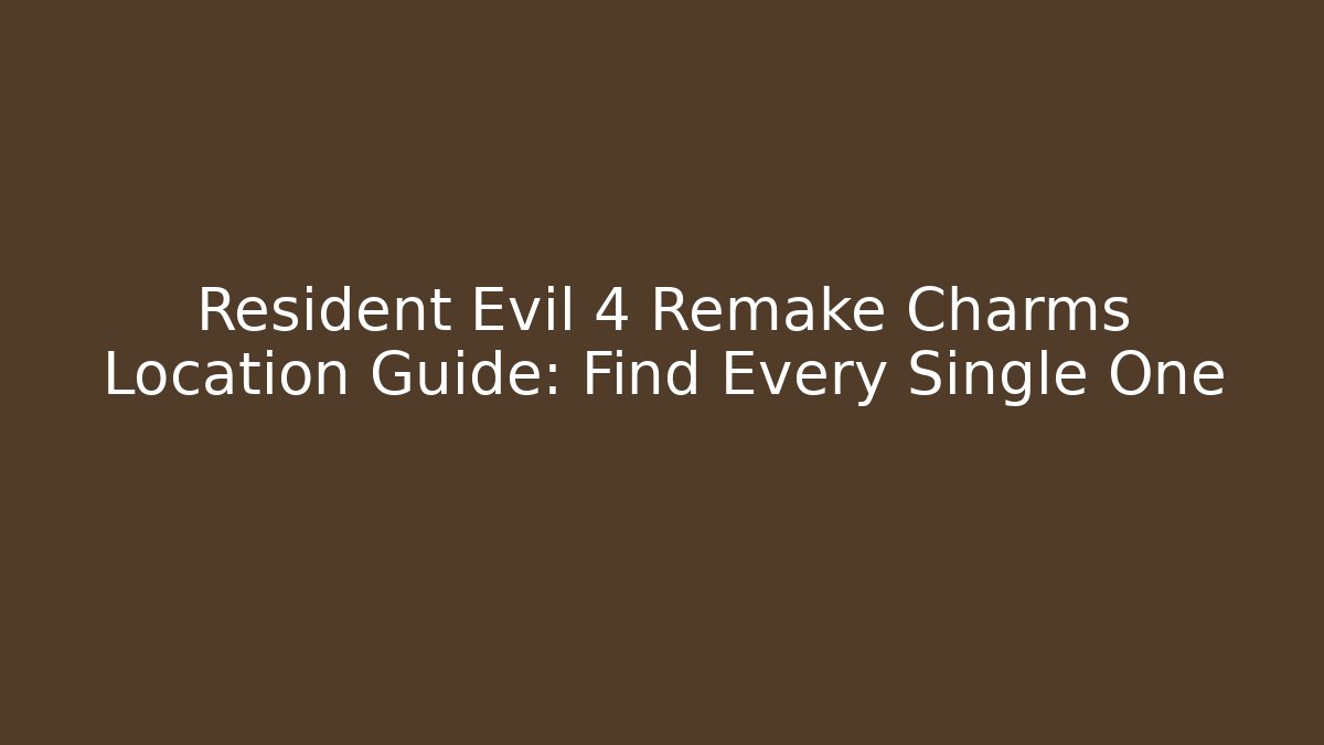 Resident Evil 4 Remake Charms Location Guide: Find Every Single One - Create More Assets