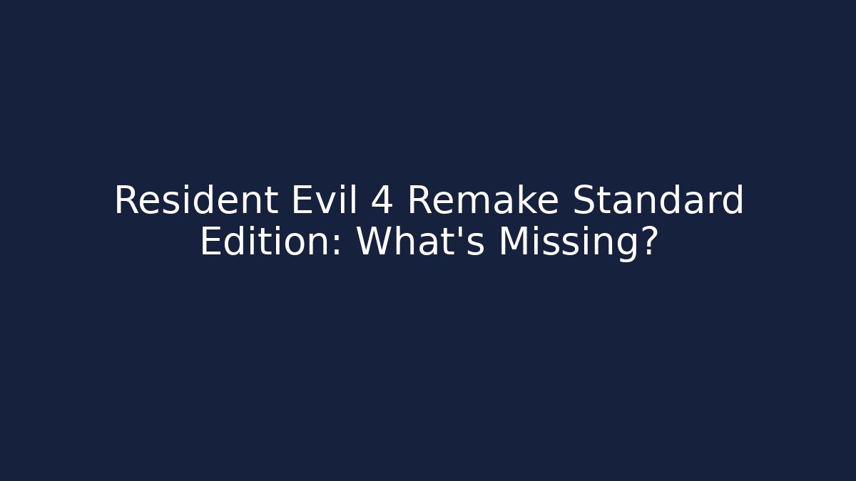 Resident Evil 4 Remake Standard Edition: What's Missing? - Create More Assets