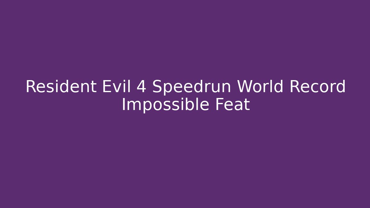 Resident Evil 4 Speedrun World Record Impossible Feat