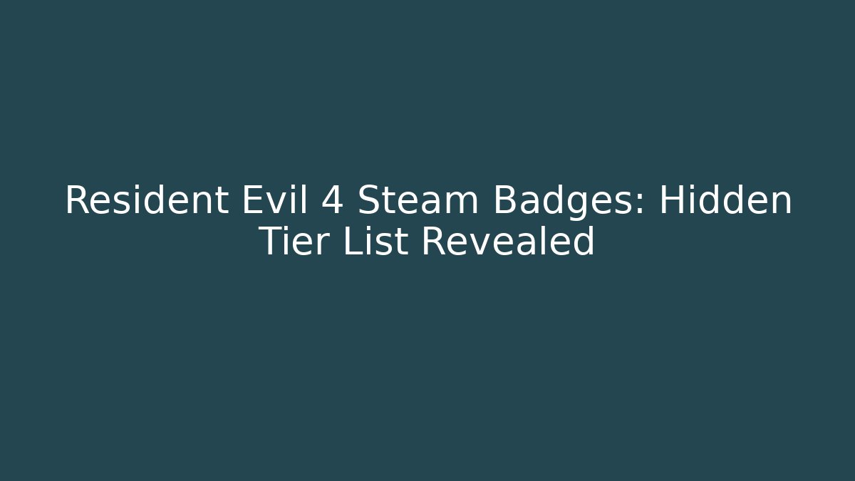 Resident Evil 4 Steam Badges: Hidden Tier List Revealed