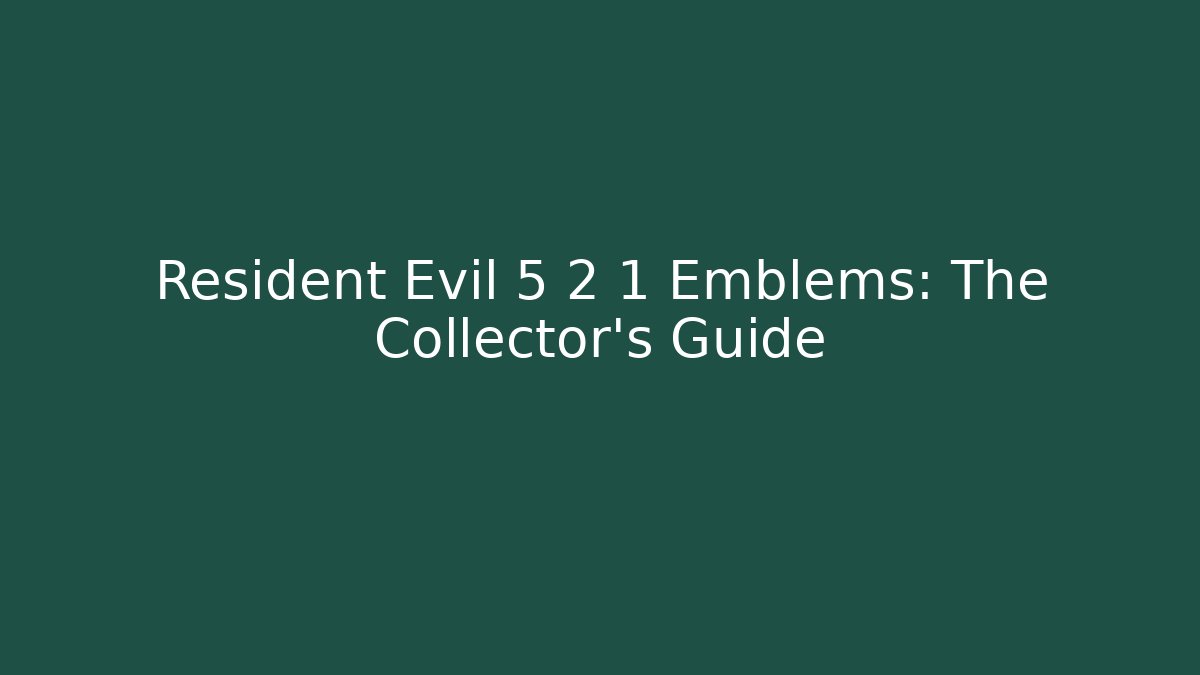 Resident Evil 5 2 1 Emblems: The Collector’s Guide - Create More Assets
