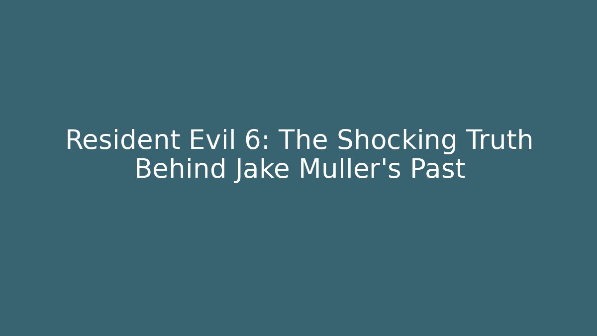 Resident Evil 6: The Shocking Truth Behind Jake Muller's Past - Create More Assets