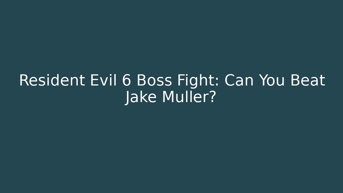 Resident Evil 6 Boss Fight: Can You Beat Jake Muller? - Create More Assets