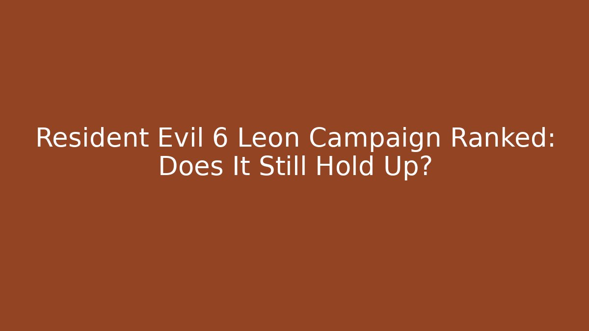 Resident Evil 6 Leon Campaign Ranked: Does It Still Hold Up? - Create More Assets