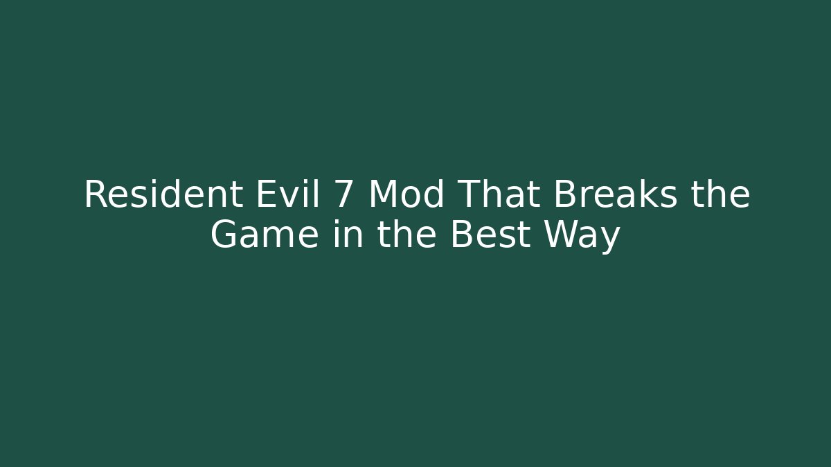 Resident Evil 7 Mod That Breaks the Game in the Best Way
