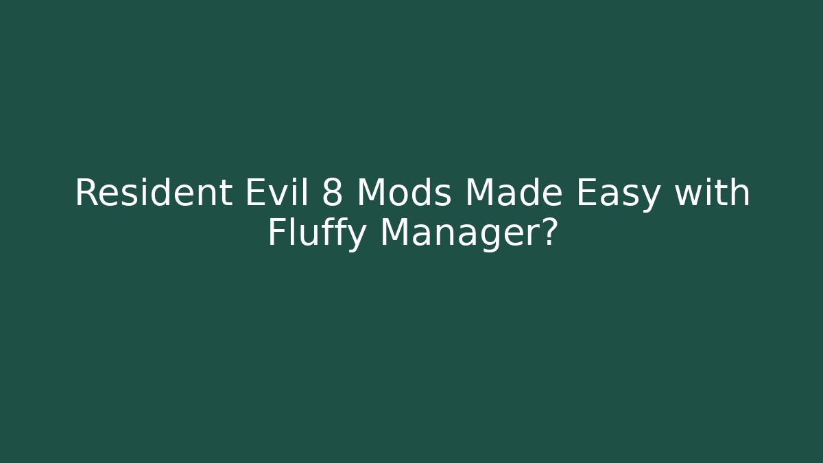 Resident Evil 8 Mods Made Easy with Fluffy Manager? - Create More Assets