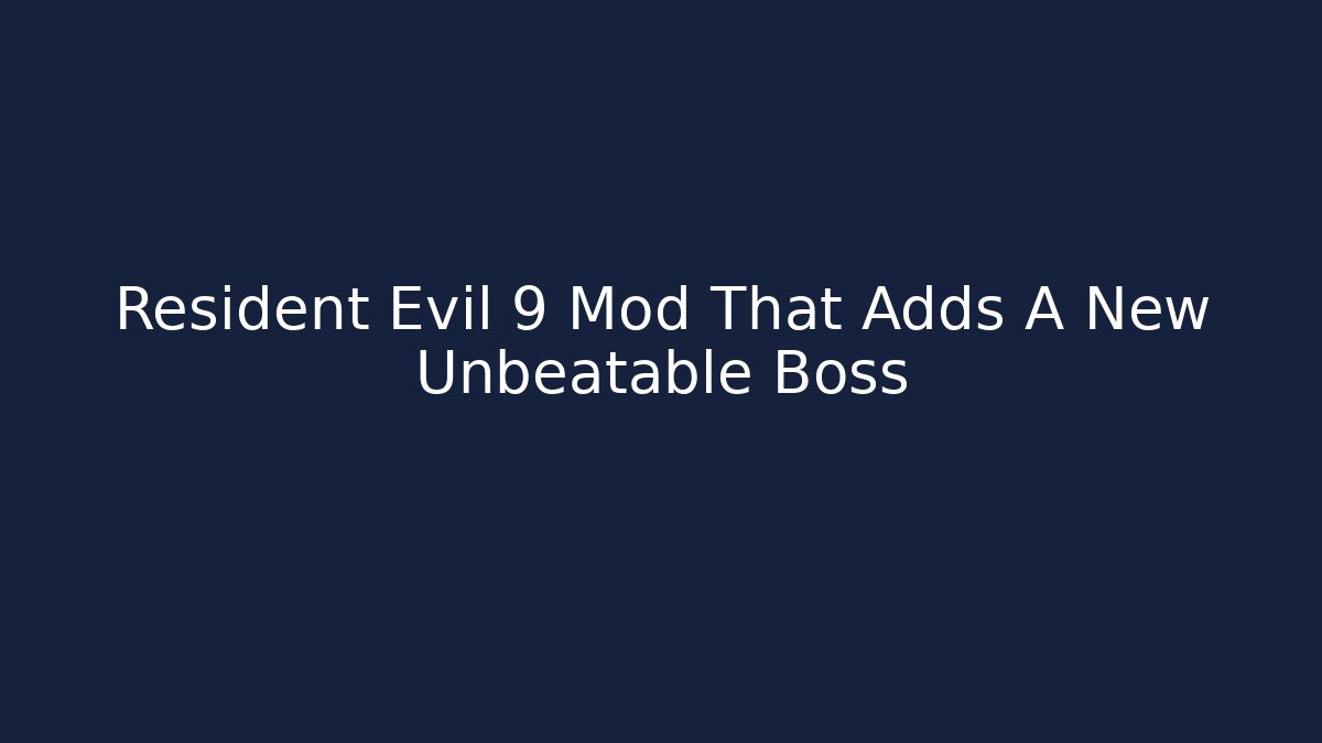 Resident Evil 9 Mod That Adds A New Unbeatable Boss