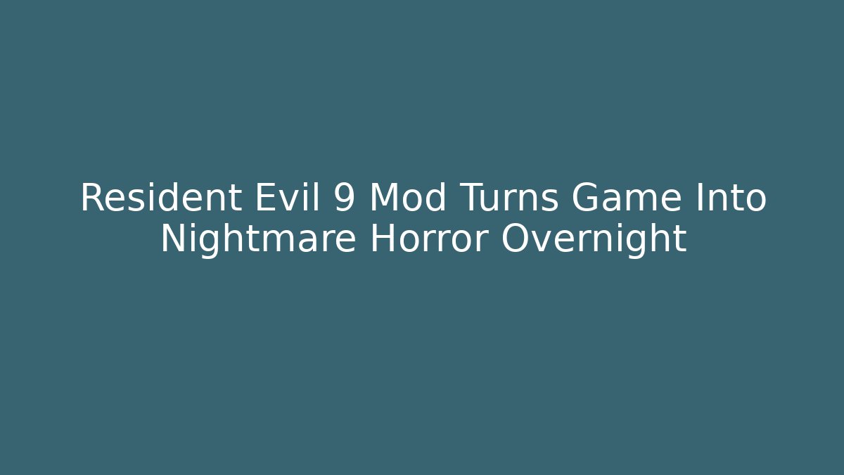 Resident Evil 9 Mod Turns Game Into Nightmare Horror Overnight