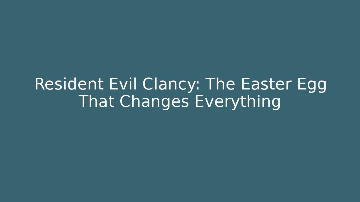 Resident Evil Clancy: The Easter Egg That Changes Everything - Create More Assets